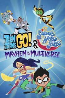 دانلود فیلم Teen Titans Go! & DC Super Hero Girls: Mayhem in the Multiverse 2022 بدون سانسور