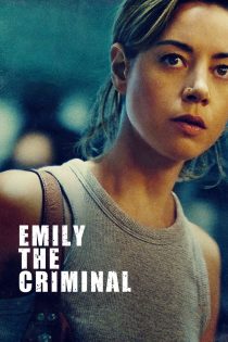 دانلود فیلم Emily the Criminal 2022 بدون سانسور