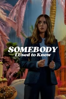 دانلود فیلم Somebody I Used to Know 2023 بدون سانسور