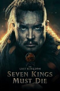 دانلود فیلم The Last Kingdom: Seven Kings Must Die 2023 بدون سانسور