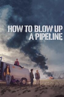 دانلود فیلم How to Blow Up a Pipeline 2022 بدون سانسور