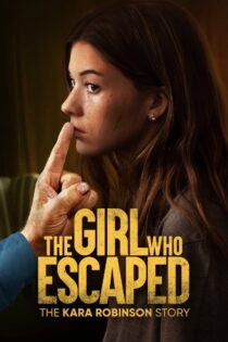 دانلود فیلم The Girl Who Escaped: The Kara Robinson Story 2023 بدون سانسور