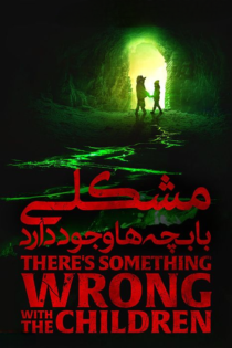 دانلود فیلم There’s Something Wrong with the Children 2023 بدون سانسور