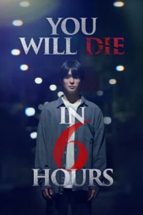 دانلود فیلم You Will Die in 6 Hours 2024 بدون سانسور