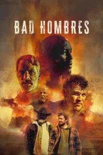 دانلود فیلم Bad Hombres 2023 بدون سانسور