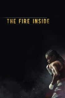 دانلود فیلم The Fire Inside 2024 بدون سانسور