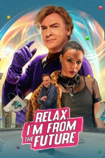 دانلود فیلم Relax, I’m from the Future 2022 بدون سانسور